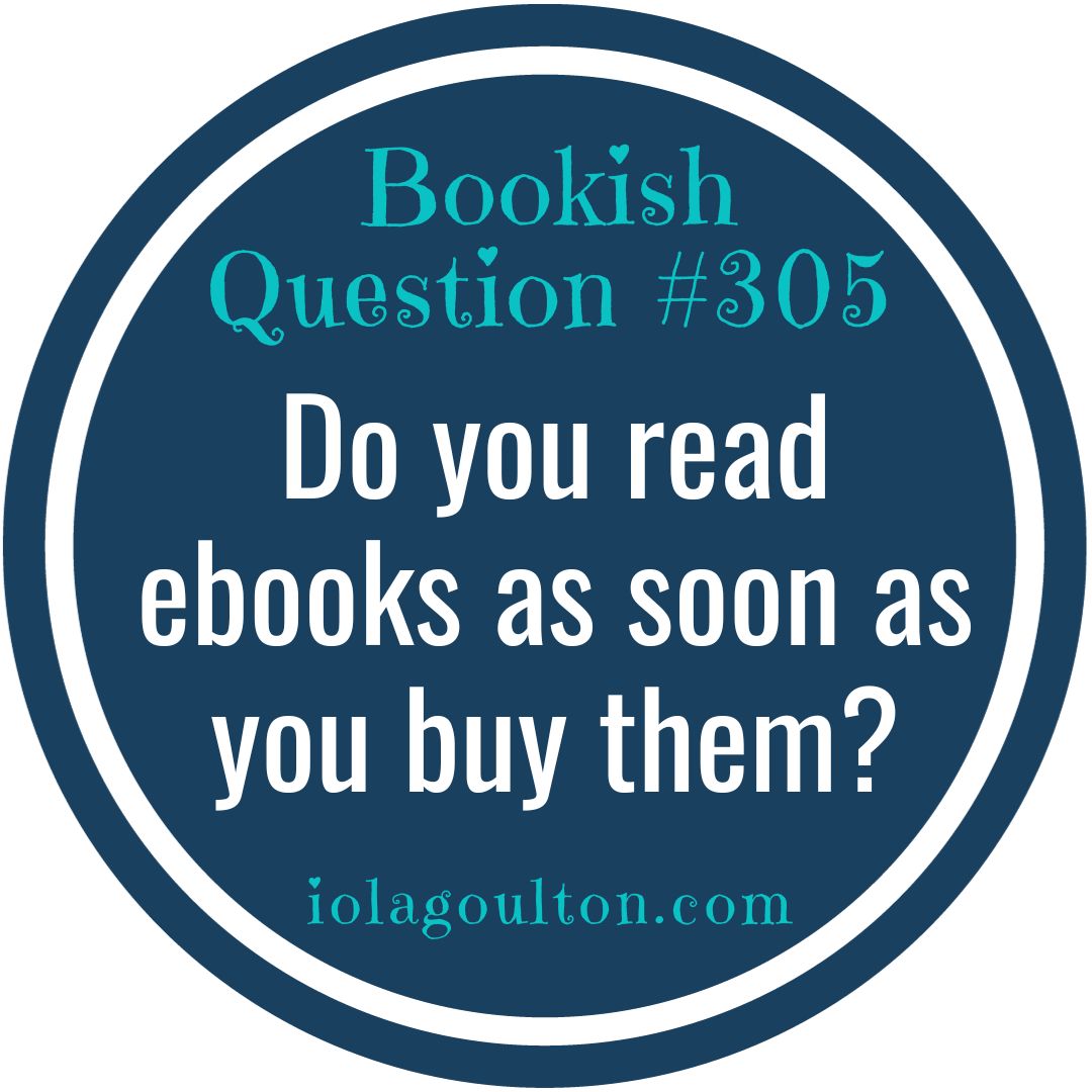 Bookish Question 305 Do You Read Ebooks As Soon As You Buy Them