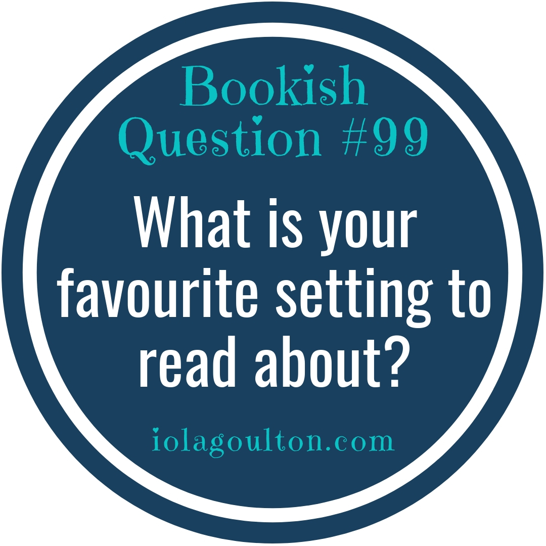 Bookish Question #99 | What is your favourite setting to read about?