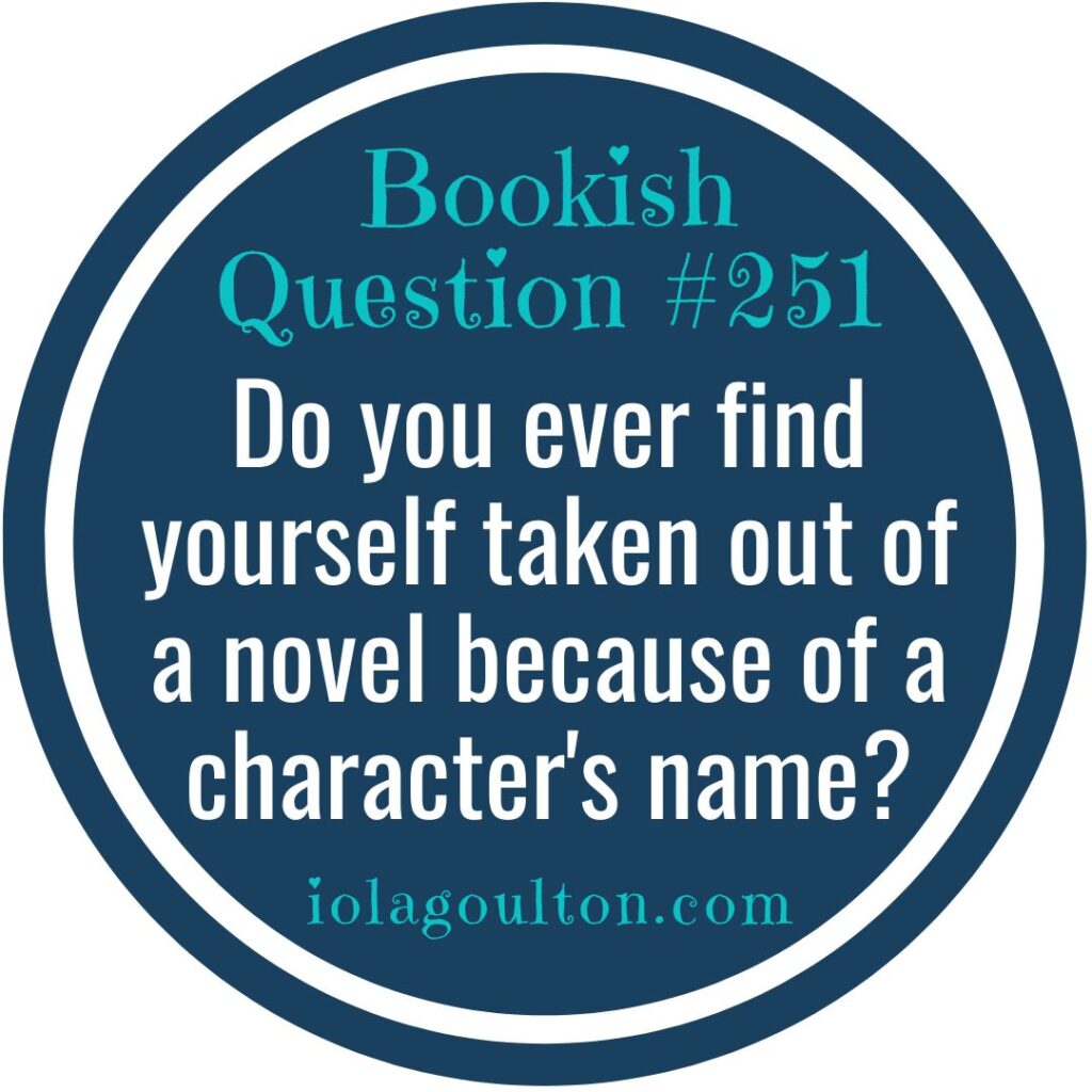 Do you ever find yourself taken out of a novel because of a character's name?