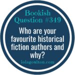 Who are your favourite historical fiction authors and why