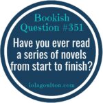 Have you ever read a series of novels from start to finish?