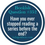 Have you ever stopped reading a series before the end?