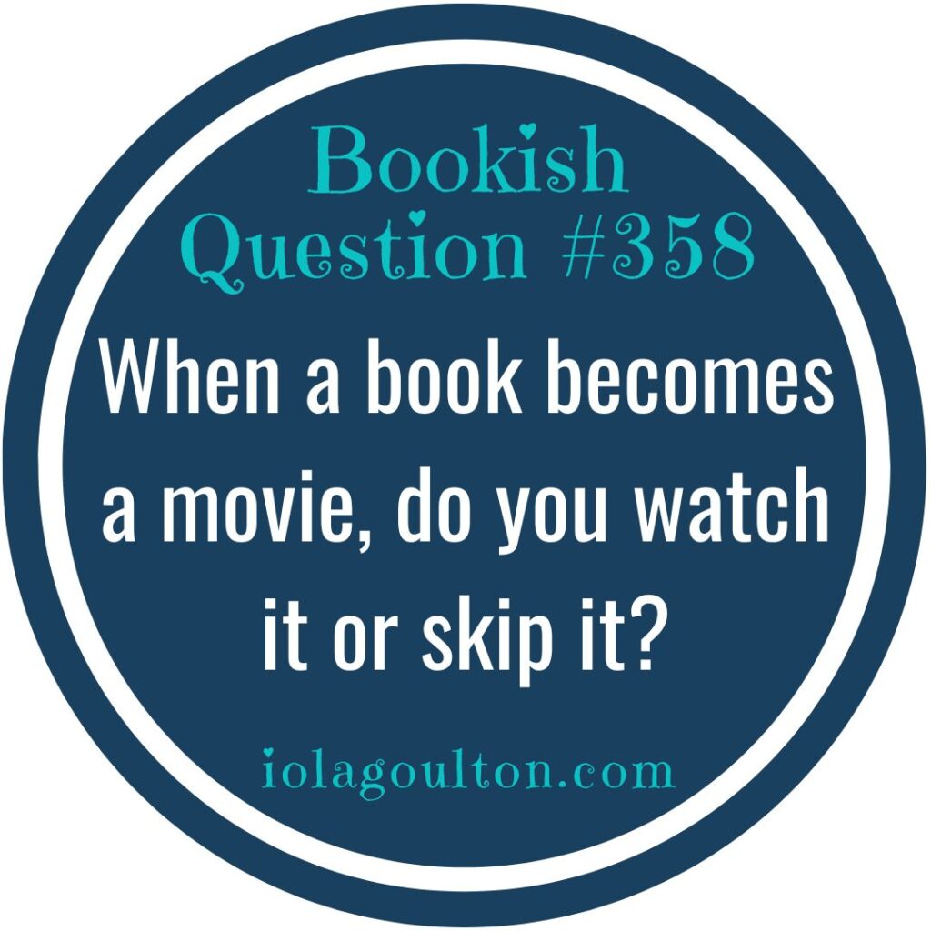 When a book becomes a movie, do you watch it or skip it?